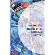 Environmental Legacies of the Copernican Universe by Kauth, Jean-Marie, 9781666901849