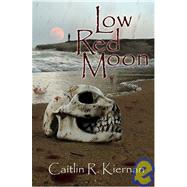 Low Red Moon by Kiernan, Caitlin R., 9781931081849