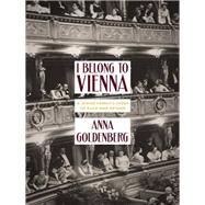 I Belong to Vienna by Goldenberg, Anna; Price, Alta L., 9781939931849