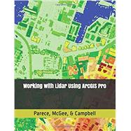 Working with Lidar Using ArcGIS Pro by Parece, Tammy E.; McGee, John; Campbell, James B., 9798628741849