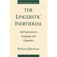 The Linguistic Individual Self-Expression in Language and Linguistics by Johnstone, Barbara, 9780195101850