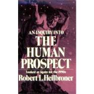 An Inquiry into the Human Prospect: Looked at Again for the 1990s by Heilbroner, Robert L., 9780393961850