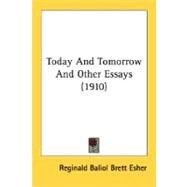 Today And Tomorrow And Other Essays by Esher, Reginald Baliol Brett, Viscount, 9780548701850
