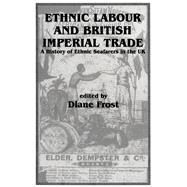Ethnic Labour and British Imperial Trade: A History of Ethnic Seafarers in the UK by Frost; Diane, 9780714641850