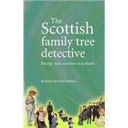 The Scottish Family Tree Detective Tracing Your Ancestors in Scotland by Bigwood, Rosemary, 9780719071850