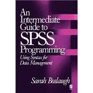 An Intermediate Guide to SPSS Programming; Using Syntax for Data Management by Sarah Boslaugh, 9780761931850