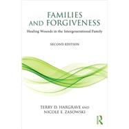 Families and Forgiveness: Healing Wounds in the Intergenerational Family by Hargrave; Terry D., 9781138121850