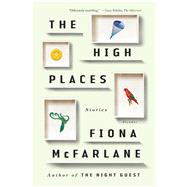 The High Places Stories by McFarlane, Fiona, 9781250131850