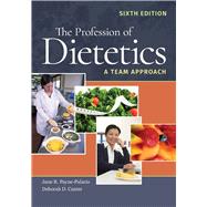 The Profession of Dietetics: A Team Approach by Payne-Palacio, June R.; Canter, Deborah D., 9781284101850