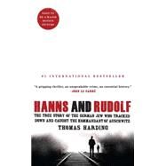 Hanns and Rudolf The True Story of the German Jew Who Tracked Down and Caught the Kommandant of Auschwitz by Harding, Thomas, 9781476711850