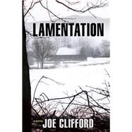 Lamentation A Novel by Clifford, Joe, 9781608091850