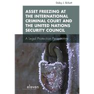 Asset Freezing at the International Criminal Court and the United Nations Security Council A Legal Protection Perspective by Birkett, Daley J., 9789462361850