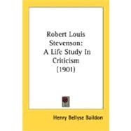 Robert Louis Stevenson : A Life Study in Criticism (1901) by Baildon, H. Bellyse, 9780548791851
