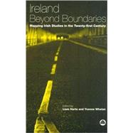 Ireland Beyond Boundaries Mapping Irish Studies in the Twenty-first Century by Harte, Liam; Whelan, Yvonne, 9780745321851