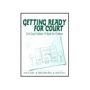 Getting Ready for Court : Civil Court Edition: A Book for Children by Lynn M. Copen, 9780761921851