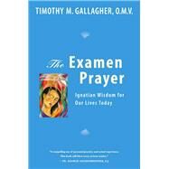The Examen Prayer by Gallagher, Timothy M.; Wykes, John, 9780824521851