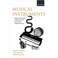 Musical Instruments History, Technology and Performance of Instruments of Western Music by Campbell, Donald Murray; Greated, Clive Alan; Myers, Arnold, 9780199211852