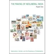 The Making of Neoliberal India: Nationalism, Gender, and the Paradoxes of Globalization by Oza; Rupal, 9780415951852