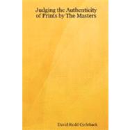 Judging the Authenticity of Prints by the Masters by Cycleback, David Rudd, 9780615171852
