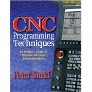 CNC Programming Techniques : An Insider's Guide to Effective Methods and Applications by Peter Smid, 9780831131852