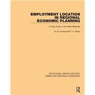 Employment Location in Regional Economic Planning: A Case Study of the West Midlands by Lomas; Graham, 9781138101852