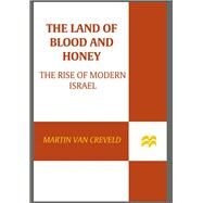The Land of Blood and Honey The Rise of Modern Israel by van Creveld, Martin, 9781250041852