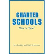 Charter Schools : Hope or Hype? by Buckley, Jack; Schneider, Mark, 9781400831852