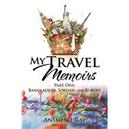 My Travel Memoirs by Ray, Animesh, 9781482871852