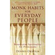 Monk Habits for Everyday People by Okholm, Dennis L., 9781587431852