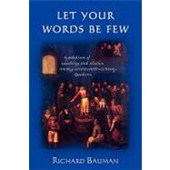 Let Your Words Be Few : Symbolism of Speaking and Silence among Seventeenth-Century Quakers by Bauman, Richard, 9781604941852