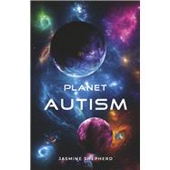 Planet Autism by Shepherd, Jasmine, 9798350941852