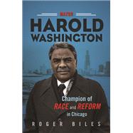 Mayor Harold Washington by Biles, Roger, 9780252041853