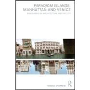 Paradigm Islands: Manhattan and Venice: Discourses on Architecture and the City by Stoppani; Teresa, 9780415561853