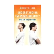 Understanding Everyday Incivility Why Are They So Rude? by Lane, Shelley D., 9781442261853