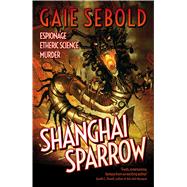 Shanghai Sparrow by Sebold, Gaie, 9781781081853