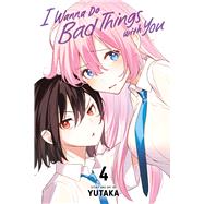 I Wanna Do Bad Things with You, Vol. 4 by Unknown, 9781974751853