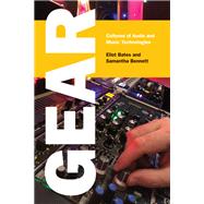 Gear Cultures of Audio and Music Technologies by Bates, Eliot; Bennett, Samantha, 9780262551854