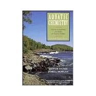Aquatic Chemistry Chemical Equilibria and Rates in Natural Waters by Stumm, Werner; Morgan, James J., 9780471511854