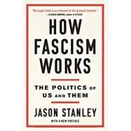 How Fascism Works The Politics of Us and Them by Stanley, Jason, 9780525511854