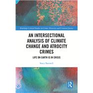 An Intersectional Analysis of Climate Change and Atrocity Crimes by Stacy Banwell, 9781040451854