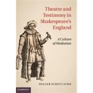 Theatre and Testimony in Shakespeare's England by Syme, Holger Schott, 9781107011854