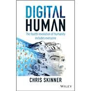 Digital Human The Fourth Revolution of Humanity Includes Everyone by Skinner, Chris, 9781119511854