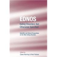 EDNOS: Eating Disorders Not Otherwise Specified: Scientific and Clinical Perspectives on the Other Eating Disorders by Norring,Claes;Norring,Claes, 9781138871854