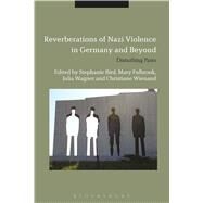 Reverberations of Nazi Violence in Germany and Beyond Disturbing Pasts by Bird, Stephanie; Fulbrook, Mary; Wagner, Julia; Wienand, Christiane, 9781474241854