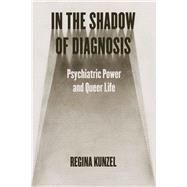 In the Shadow of Diagnosis by Regina Kunzel, 9780226831855