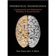 Theoretical Neuroscience Computational and Mathematical Modeling of Neural Systems by Dayan, Peter; Abbott, Laurence F., 9780262541855