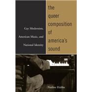 The Queer Composition of America's Sound by Hubbs, Nadine, 9780520241855