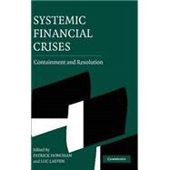 Systemic Financial Crises: Containment and Resolution by Edited by Patrick Honohan , Luc Laeven, 9780521851855