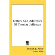 Letters And Addresses Of Thomas Jefferson by Parker, William B., 9780548511855