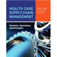 Health Care Supply Chain Management: Elements, Operations, and Strategies by Ledlow, Gerald (Jerry) R.; Manrodt, Karl; Schott, David, 9781284081855